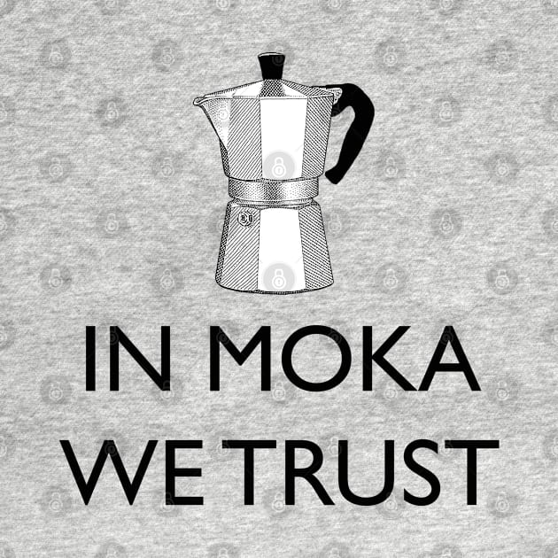 IN MOKA WE TRUST by Blacklinesw9